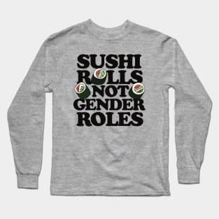 Sushi Rolls not Gender Roles Long Sleeve T-Shirt